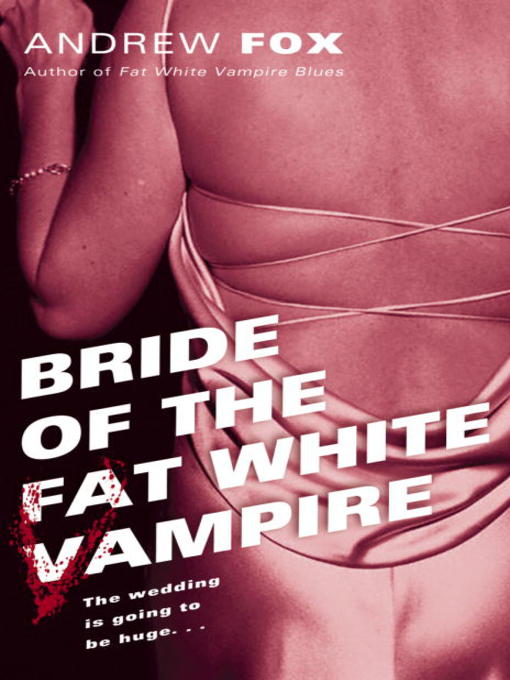 Title details for Bride of the Fat White Vampire by Andrew Fox - Available